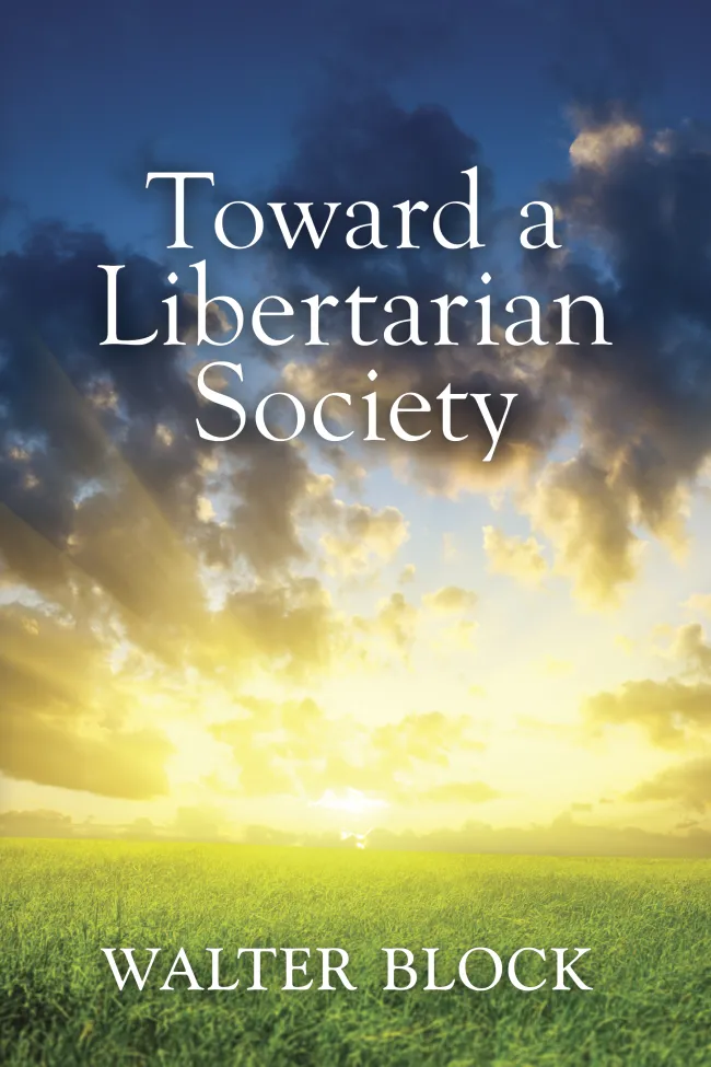 Toward a Libertarian Society by Walter Block